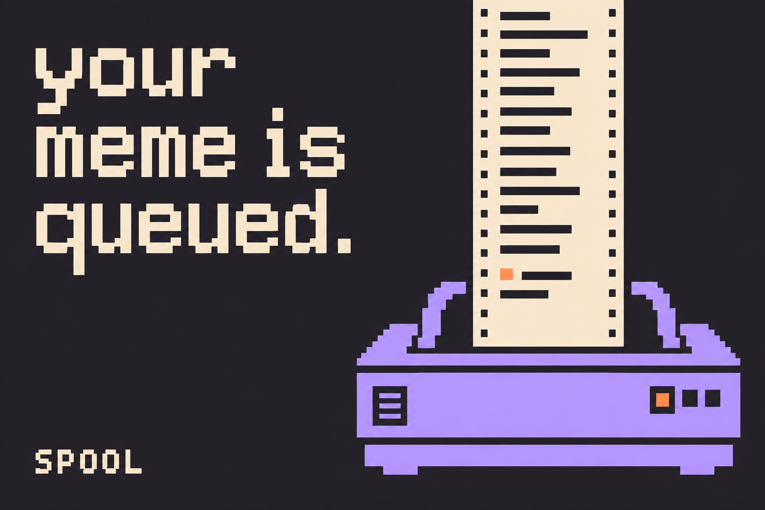Pixel printer releasing a continuous paper strip with the headline your meme is queued